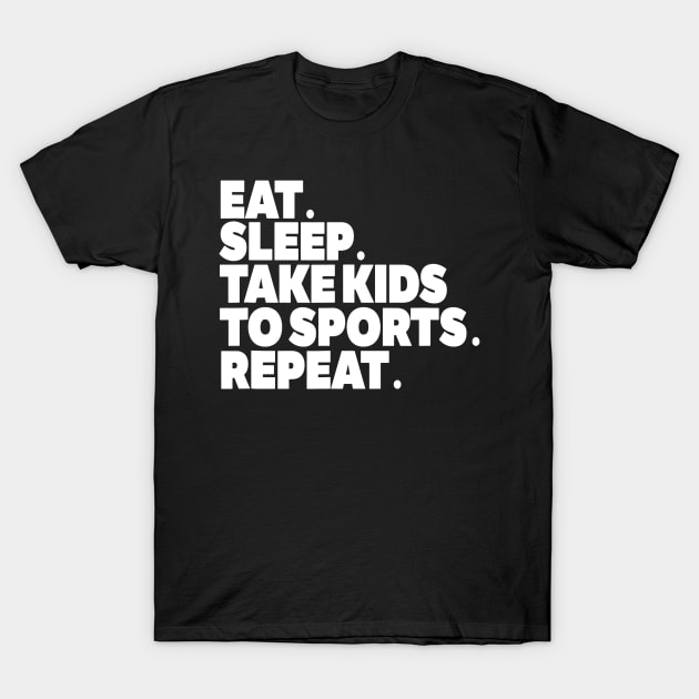 Sports MOM Tshirt Eat Sleep Take Kids to Sports REPEAT T-Shirt by Chicu